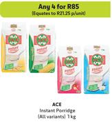 Ace Instant Porridge (All Variants)-For Any 4 x 1Kg