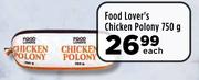 Food Lover's Chicken Polony-750g Each