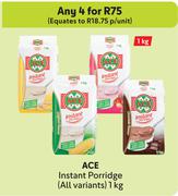 Ace Instant Porridge (All Variants)-For 4 x 1Kg