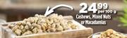 Cashews, Mixed Nuts Or Macadamias-Per 100g