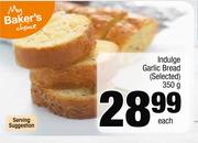 Indulge Garlic Bread (Selected)-350g Each