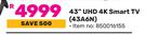 Hisense 43" UHD 4K Smart TV 43A6N