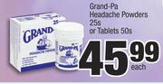 Grand Pa Headache Powders-25s Or Tablets-50s Each