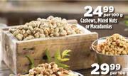 Cashews, Mixed Nuts Or Macadamias-Per 100g