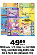 Wholesome Earth Gluten Free Quick Oats-500g,Junior Oats-300g,Protein Oats-300g,Muesli 300g-Each