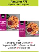 M Springroll (Beef, Chicken Or Vegetable) 12's Or Samoosa Beef, Chicken Or Potato) 12's-For Any 2