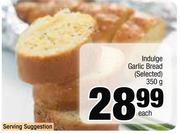 Indulge Garlic Bread (Selected)-350g Each