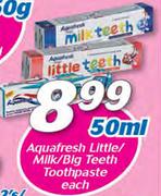 Aquafresh Little/Milk/Big Teeth Toothpaste-50ml Each