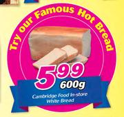 Cambridge Food In-Store White Bread-600gm