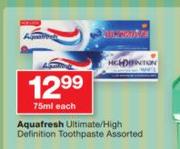 Aquafresh Ultimate/High Definition Toothpaste Assorted-75ml Each