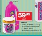 Vanish Wash Powder O2-500g/Stain Remover Power O2 Refill-650g/Stain Remover Liquid-2Ltr