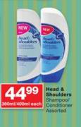 Head & Shoulders Shampoo/Conditioner Assorted-360ml/400ml Each
