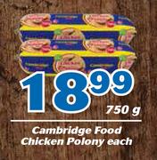 Cambridge Food Chicken Polony-750g Each