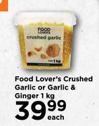 Food Lover's Crushed Garlic & Ginger-1kg Each