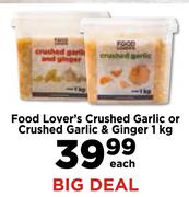 Food Lover's Crushed Garlic Or Crushed Garlic & Ginger-1Kg Each