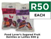 Food Lovers Sugared Fruit Dainties Or Lollies-500g Each