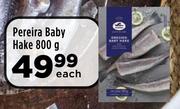 Pereira Baby Hake-800g Each