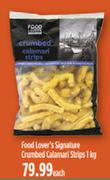 Food Lover's Signature Crumbed Calamari Strips-1Kg Each