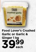 Food Lover's Crushed Garlic Or Garlic & Ginger-1Kg Each