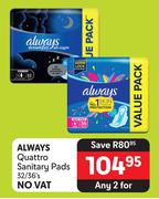 Always Quattro Sanitary Pads-For Any 2 x 32/36's Pack