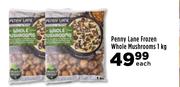 Penny Lane Frozen Whole Mushrooms-1Kg Each