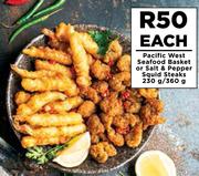 Pacific West Seafood Basket Or Salt & Pepper Squid Steaks-230g/360g Each