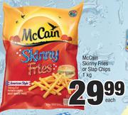 McCain Skinny Fries Or Slap Chips-1Kg Each