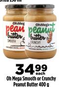 Oh Mega Smooth Or Crunchy Peanut Butter-400g Each