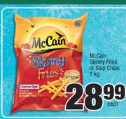 McCain Skinny Fries Or Slap Chips-1Kg Each