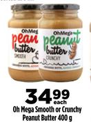 Oh Mega Smooth Or Crunchy Peanut Butter-400g Each