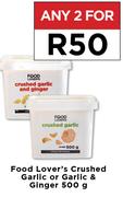 Food Lover's Crushed Garlic Or Garlic & Ginger-For Any 2 x 500g