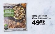 Penny Lane Frozen Whole Mushrooms-1kg Each