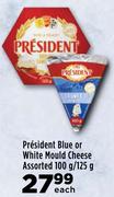 President Blue Or White Mould Cheese Assorted-100g/125g Each