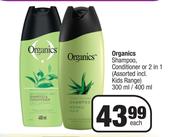 Organics Shampoo, Conditioner Or 2 In 1 (Assorted Incl. Kids Range)-300ml/400ml Each