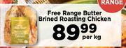 Free Range Butter Brined Roasting Chicken-Per Kg