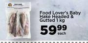Food Lover's Baby Hake Headed & Gutted-1Kg Each