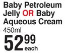 Purity Baby Petroleum Jelly Or Baby Aqueous Cream-450ml Each