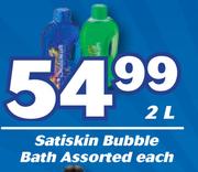 Satiskin Bubble Bath Assorted-2Ltr Each