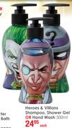 Heroes & Villians Shampoo, Shower Gel Or Hand Wash-300ml Each