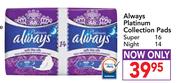 Always Platinum Collection Pads Super 16 & Night 14