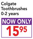 Colgate Toothbrushes 0-2 Years