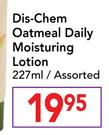 Dis-Chem Oatmeal Daily Moisturing Lotion Assorted-227ml