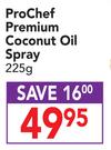 ProChef Premium Coconut Oil Spray-225g