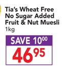 Tia's Wheat Free No Sugar Added Fruit & Nut Muesli-1kg
