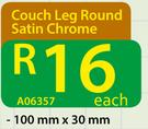 Couch Leg Round Satin Chrome AO6357-100mm x 30mm Each