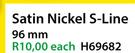 Satin Nickel S-Line Cupboard Handle H69682-96mm Each