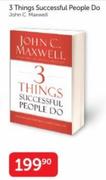3 Things Sucessful People Do By John C. Maxwell