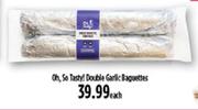 Oh, So Tasty! Double Garlic Baguettes-Each
