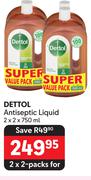 Dettol Antiseptic Liquid-For 2 x 2 x750ml