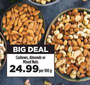 Cashews, Almonds Or Mixed Nuts-Per 100g